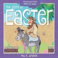 The Story of Easter : Rhyming Bible Fun for Kids! (Oh, What God Will Go and Do!)