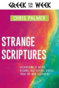 Strange Scriptures : Deciphering 52 Weird, Bizarre, and Curious Verses from the New Testament (Greek for the Week)