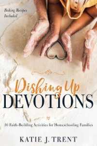 Dishing Up Devotions : 36 Faith-Building Activities for Homeschooling Families （Baking Recipes in Color）