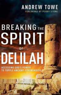 Breaking the Spirit of Delilah : Accessing God's Power to Topple Ancient Strongholds