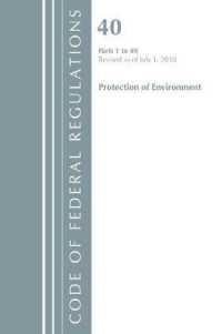Code of Federal Regulations, Title 40 Protection of the Environment 1-49, Revised as of July 1, 2018 (Code of Federal Regulations) （Revised）