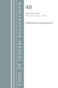 Code of Federal Regulations, Title 40 Protection of the Environment 190-259, Revised as of July 1, 2018 (Code of Federal Regulations) （Revised）