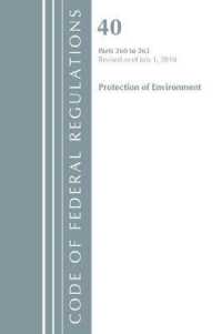 Code of Federal Regulations, Title 40 Protection of the Environment 260-265, Revised as of July 1, 2018 (Code of Federal Regulations) （Revised）