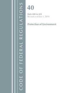 Code of Federal Regulations, Title 40 Protection of the Environment 400-424, Revised as of July 1, 2018 (Code of Federal Regulations) （Revised）