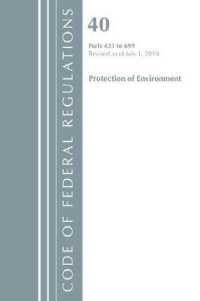 Code of Federal Regulations, Title 40 Protection of the Environment 425-699, Revised as of July 1, 2018 (Code of Federal Regulations) （Revised）