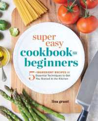 Super Easy Cookbook for Beginners : 5-Ingredient Recipes and Essential Techniques to Get You Started in the Kitchen