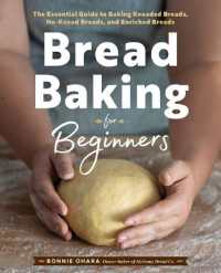 Bread Baking for Beginners : The Essential Guide to Baking Kneaded Breads, No-Knead Breads, and Enriched Breads
