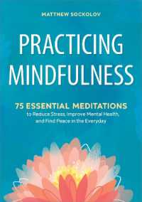 Practicing Mindfulness : 75 Essential Meditations to Reduce Stress, Improve Mental Health, and Find Peace in the Everyday
