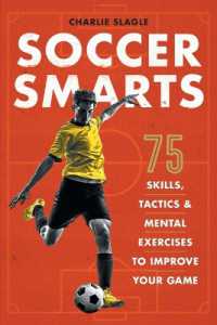 Soccer Smarts : 75 Skills, Tactics & Mental Exercises to Improve Your Game