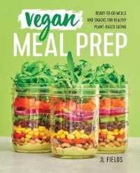 Vegan Meal Prep : Ready-To-Go Meals and Snacks for Healthy Plant-Based Eating