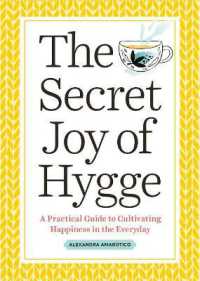The Secret Joy of Hygge : A Practical Guide to Cultivating Happiness in the Everyday