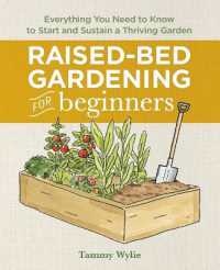 Raised-Bed Gardening for Beginners : Everything You Need to Know to Start and Sustain a Thriving Garden (Gardening for Beginners)