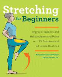 Stretching for Beginners : Improve Flexibility and Relieve Aches and Pains with 100 Exercises and 25 Simple Routines