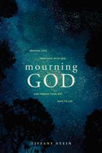 Mourning God : Grieving Loss, Wrestling with God, and Finding Your Way Back to Life