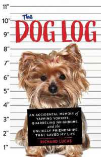 The Dog Log : An Accidental Memoir of Yapping Yorkies, Quarreling Neighbors, and the Unlikely Friendships That Saved My Life