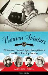 Women Aviators : 26 Stories of Pioneer Flights, Daring Missions, and Record-Setting Journeys (Women of Action)