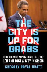 The City Is Up for Grabs : How Chicago Mayor Lori Lightfoot Led and Lost a City in Crisis