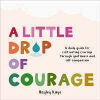 A Little Drop of Courage : A Daily Guide for Cultivating Courage through Gentleness and Self-Compassion