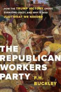 The Republican Workers Party : How the Trump Victory Drove Everyone Crazy, and Why It Was Just What We Needed
