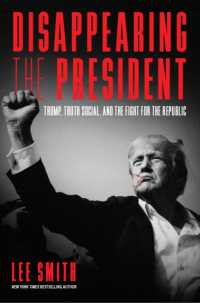 Disappearing the President : Trump, Truth, and the Fight for the Republic