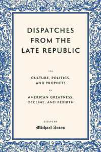 Dispatches from the Late Republic : The Culture, Politics, and Prophets of American Greatness, Decline, and Rebirth
