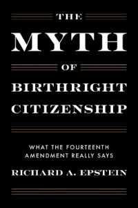 The Myth of Birthright Citizenship : What the Constitution Really Says