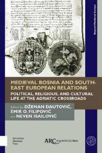 Medieval Bosnia and South-East European Relations : Political, Religious, and Cultural Life at the Adriatic Crossroads (Beyond Medieval Europe)