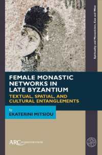 Female Monastic Networks in Late Byzantium : Textual, Spatial, and Cultural Entanglements (Spirituality and Monasticism, East and West)