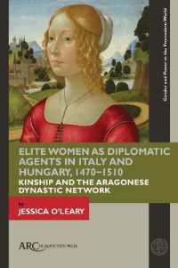 Elite Women as Diplomatic Agents in Italy and Hungary, 1470-1510 : Kinship and the Aragonese Dynastic Network (Gender and Power in the Premodern World)