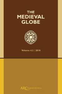 The Medieval Globe, Volume 4.2 (2018) (The Medieval Globe Journal)