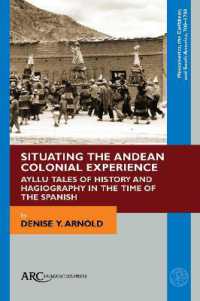 Situating the Andean Colonial Experience : Ayllu Tales of History and Hagiography in the Time of the Spanish (Arc - Mesoamerica, the Caribbean, and South America, 700-1700)