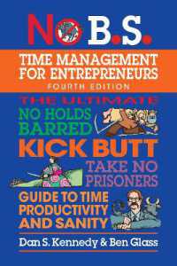 No B.S. Time Management for Entrepreneurs : The Ultimate No Holds Barred Kick Butt Take No Prisoners Guide to Time Productivity and Sanity （4TH）