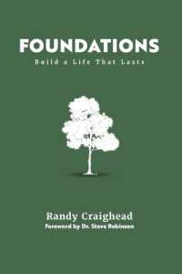 Foundations: Building a Life That Lasts (a 12-Session Bible Study Guide for Small Groups and Personal Use with Teaching Videos， Discussion Questions， Personal Reflection， and Journaling to Help People Understand the Bible)