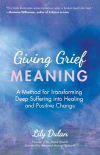 Giving Grief Meaning : A Method for Transforming Deep Suffering into Healing and Positive Change (Death and Bereavement, Spiritual Healing, Grief Gift)