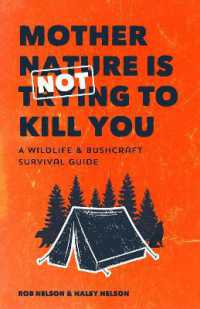 Mother Nature is Not Trying to Kill You : A Wildlife & Bushcraft Survival Guide (Camping & Wilderness Skills, Natural Disasters)