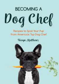Becoming a Dog Chef : Stories and Recipes to Spoil Your Pup from America's Top Dog Chef (Homemade Dog Food, Raw Cooking)