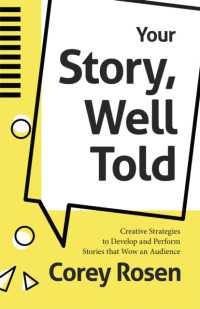 Your Story, Well Told : Creative Strategies to Develop and Perform Stories that Wow an Audience (How to Sell Yourself)