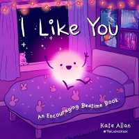 I Like You : An Encouraging Bedtime Book (Positive Affirmations for Kids)