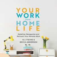 Your Work from Home Life : Redefine, Reorganize and Reinvent Your Remote Work (Tips for Building a Home-Based Working Career) (Becca's Self-care)