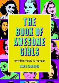 The Book of Awesome Girls : Why the Future Is Female (Celebrate Girl Power) (Birthday Gift for Her) (Awesome Books)