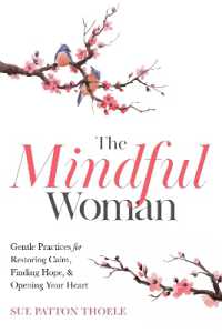 The Mindful Woman : Gentle Practices for Restoring Calm, Finding Hope, and Opening Your Heart