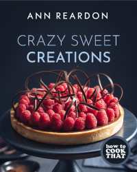 How to Cook That : Crazy Sweet Creations (The Ann Reardon Cookbook)