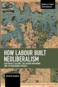 How Labour Built Neoliberalism : Australia's Accord, the Labour Movement and the Neoliberal Project (Studies in Critical Social Sciences)