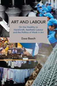 Art and Labour : On the Hostility to Handicraft, Aesthetic Labour and the Politics of Work in Art (Historical Materialism Book Series)