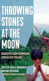Throwing Stones at the Moon : Narratives from Colombians Displaced by Violence (Voice of Witness)