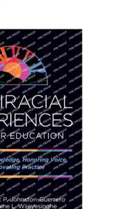Multiracial Experiences in Higher Education : Contesting Knowledge, Honoring Voice, and Innovating Practice