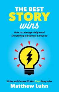 The Best Story Wins : How to Leverage Hollywood Storytelling in Business and Beyond