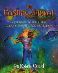 The Cosmic Carrot : A Journey to Wellness, Clear Vision & Good Nutrition （Library Binding）