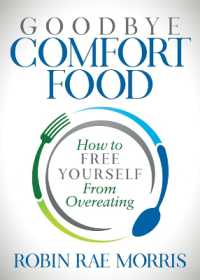 Goodbye Comfort Food : How to Free Yourself from Overeating