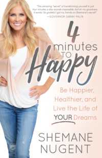 4 Minutes to Happy : Be Happier, Healthier, and Live the Life of Your Dreams